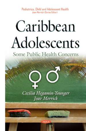 Caribbean Adolescents: Some Public Health Concerns de Cecilia Hegamin-Younger Ph.D.