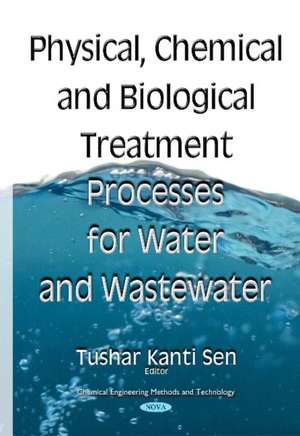 Physical Chemical & Biological Treatment Processes for Water & Wastewater de Dr Tushar Kanti Sen