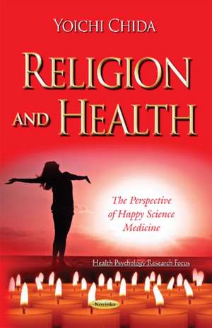 Religion & Health: The Perspective of Happy Science Medicine de Yoichi Chida