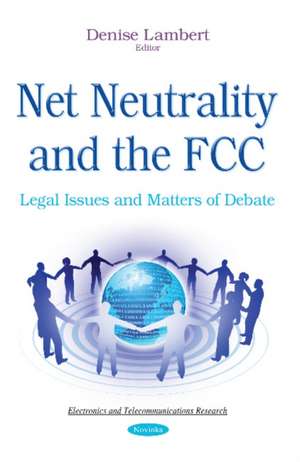 Net Neutrality & the FCC: Legal Issues & Matters of Debate de Denise Lambert