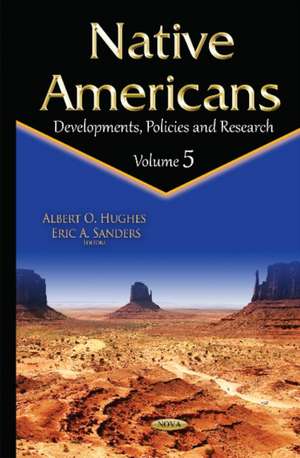 Native Americans: Developments, Policies & Research -- Volume 5 de Albert O Hughes