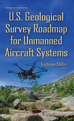 U.S. Geological Survey Roadmap for Unmanned Aircraft Systems de Kathryn Miller