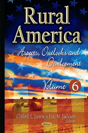 Rural America: Aspects, Outlooks & Development -- Volume 6 de Clyford L Lewis