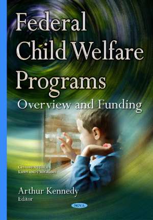 Federal Child Welfare Programs: Overview & Funding de Arthur Kennedy