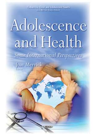 Adolescence & Health: Some International Perspectives de Joav Merrick