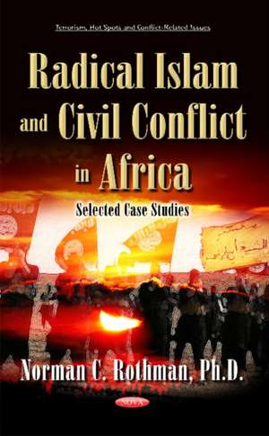 Radical Islam & Civil Conflict in Africa: Selected Case Studies de Dr Norman C Rothman