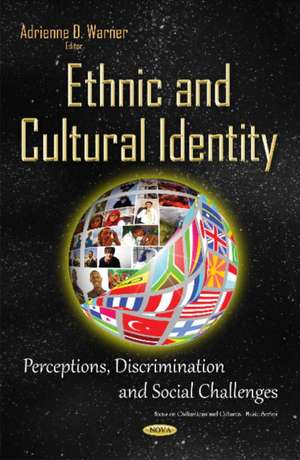 Ethnic & Cultural Identity: Perceptions, Discrimination & Social Challenges de Adrienne D Warner