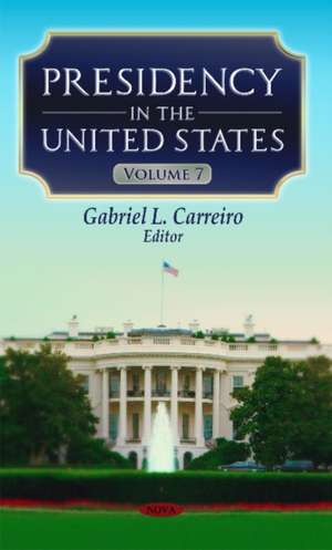 Presidency in the United States: Volume 7 de Gabriel L Carreiro