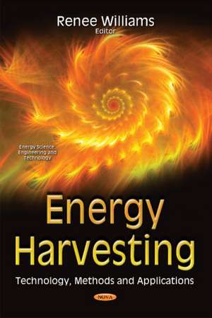 Energy Harvesting: Technology, Methods & Applications de Renee Williams