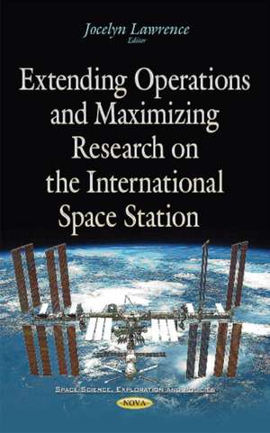 Extending Operations & Maximizing Research on the International Space Station de Jocelyn Lawrence