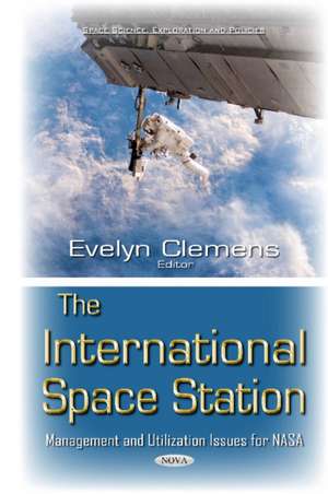 International Space Station: Management & Utilization Issues for NASA de Evelyn Clemens