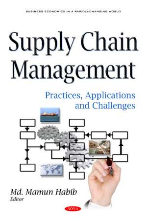 Supply Chain Management: Practices, Applications & Challenges de Mamun Habib