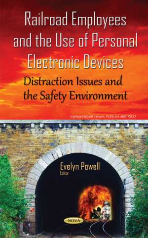 Railroad Employees & the Use of Personal Electronic Devices: Distraction Issues & the Safety Environment de Evelyn Powell