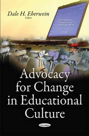 Advocacy for Change in Educational Culture de Dale H Eberwein