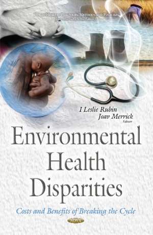 Environmental Health Disparities: Costs & Benefits of Breaking the Cycle de I Leslie Rubin MD