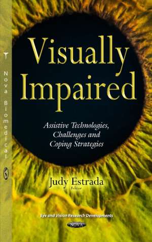 Visually Impaired: Assistive Technologies, Challenges & Coping Strategies de Judy Estrada