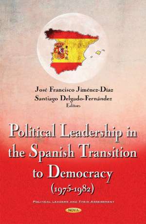 Political Leadership in the Spanish Transition to Democracy (1975-1982) de Jos Francisco Jimnez-Daz