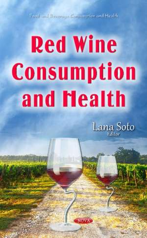 Red Wine Consumption & Health de Lana Soto