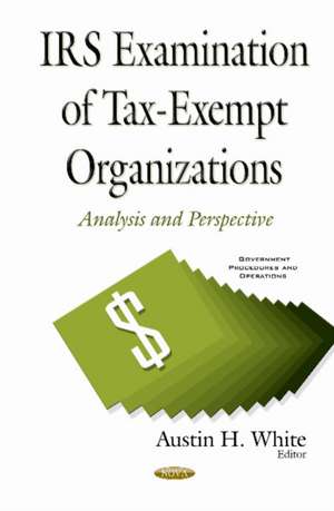 IRS Examination of Tax-Exempt Organizations: Analysis & Perspective de Austin H White