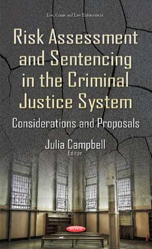 Risk Assessment & Sentencing in the Criminal Justice System: Considerations & Proposals de Julia Campbell