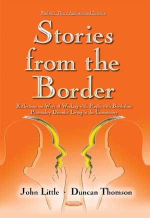 Stories from the Border: Reflections on Ways of Working with People with Borderline Personality Disorder Living in the Community de John Little