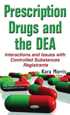 Prescription Drugs & the DEA: Interactions & Issues with Controlled Substances Registrants de Kara Morris