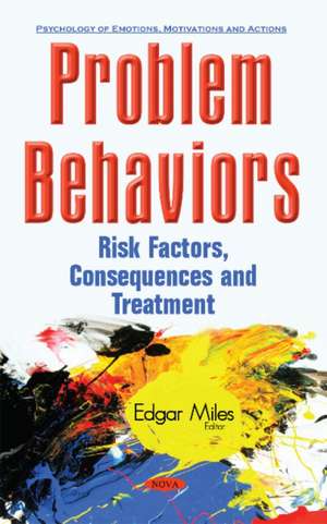 Problem Behaviors: Risk Factors, Consequences & Treatment de Edgar Miles