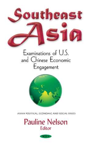 Southeast Asia: Examinations of U.S. & Chinese Economic Engagement de Pauline Nelson