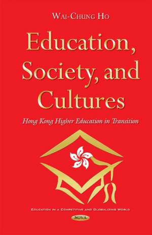 Education, Society & Cultures: Hong Kong Higher Education in Transition de Wai-Chung Ho Ph.D.