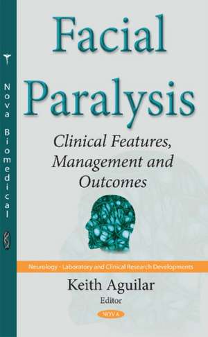 Facial Paralysis: Clinical Features, Management & Outcomes de Keith Aguilar