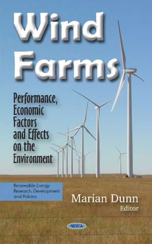 Wind Farms: Performance, Economic Factors & Effects on the Environment de Marian Dunn