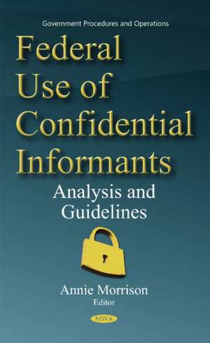 Federal Use of Confidential Informants: Analysis & Guidelines de Annie Morrison