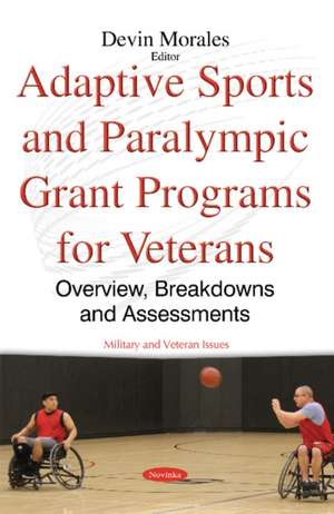 Adaptive Sports & Paralympic Grant Programs for Veterans: Overview, Breakdowns & Assessments de Devin Morales