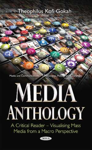 Media Anthology -- A Critical Reader: Visualising Mass Media from a Macro Perspective de Theophilus Kofi Gokah