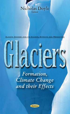 Glaciers: Formation, Climate Change & their Effects de Nicholas Doyle