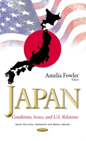 Japan: Conditions, Issues, & U.S. Relations de Amelia Fowler