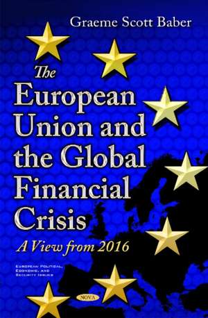 European Union & the Global Financial Crisis: A View from 2016 de Graeme Baber