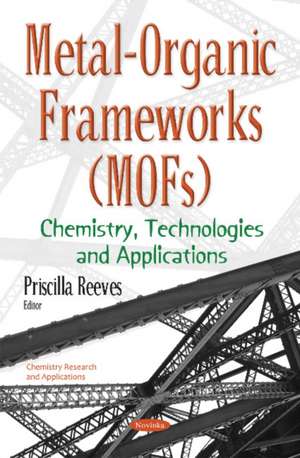 Metal-Organic Frameworks (MOFs): Chemistry, Technologies & Applications de Priscilla Reeves