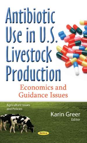 Antibiotic Use in U.S. Livestock Production: Economics & Guidance Issues de Karin Greer