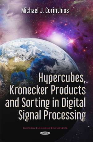 Hypercubes, Kronecker Products & Sorting in Digital Signal Processing de Michael J. Corinthios