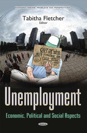 Unemployment: Economic, Political & Social Aspects de Tabitha Fletcher