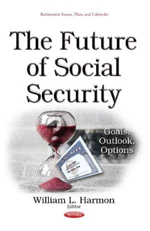 Future of Social Security: Goals, Outlook, Options de William L Harmon