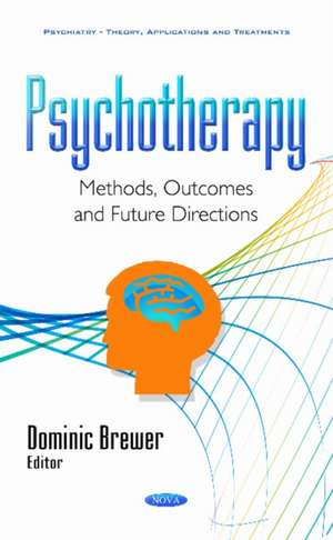 Psychotherapy: Methods, Outcomes & Future Directions de Dominic Brewer