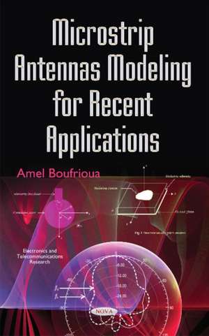 Microstrip Antennas Modeling for Recent Applications de Amel Boufrioua