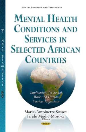 Mental Health Conditions & Services in Selected African Countries: Implications for Social Work & Human Services Professions de Marie-Antoinette Sossou MSW, Ph.D.