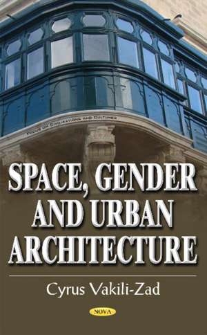 Space, Gender & Urban Architecture de Cyrus Vakili-Zad