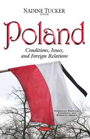 Poland: Conditions, Issues & Foreign Relations de Nadine Tucker