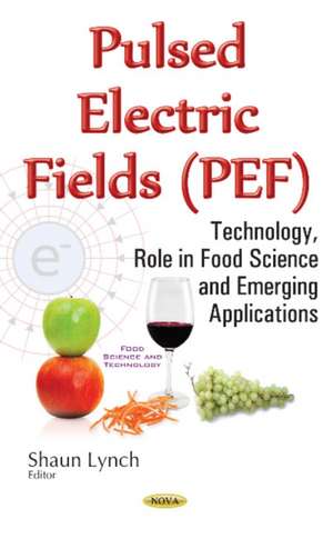 Pulsed Electric Fields (PEF): Technology, Role in Food Science & Emerging Applications de Shaun Lynch