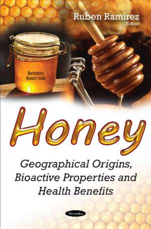 Honey: Geographical Origins, Bioactive Properties & Health Benefits de Ruben Ramirez