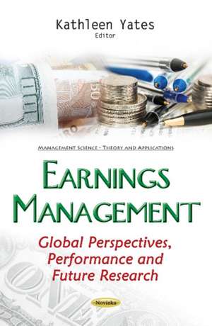 Earnings Management: Global Perspectives, Performance & Future Research de Kathleen Yates